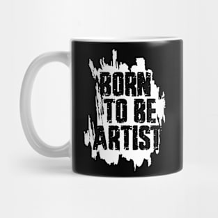 BORN TO BE ARTIST Mug